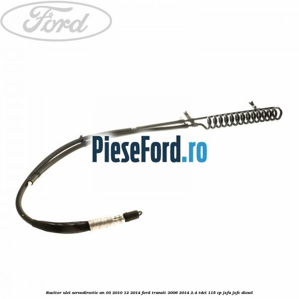 Racitor ulei servodirectie an 03/2010-12/2014 Ford Transit 2006-2014 2.4 TDCi 115 cp JXFA, JXFC diesel