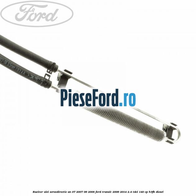 Racitor ulei servodirectie an 07/2007-06/2008 Ford Transit 2006-2014 2.4 TDCi 140 cp Racitor ulei servodirectie an 07/2007-06/2008 Ford Transit 2006-2014 2.4 TDCi 140 cp H9FB diesel