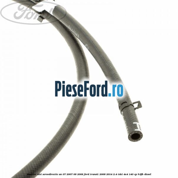Racitor ulei servodirectie an 07/2007-06/2008 Ford Transit 2006-2014 2.4 TDCi 4x4 140 cp Racitor ulei servodirectie an 07/2007-06/2008 Ford Transit 2006-2014 2.4 TDCi 4x4 140 cp H9FB diesel