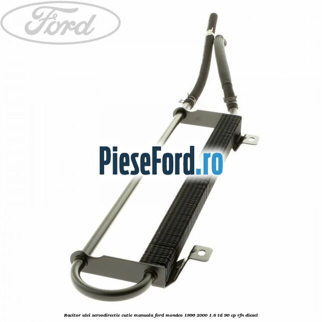 Racitor ulei servodirectie cutie manuala Ford Mondeo 1996-2000 1.8 TD 90 cp RFN diesel
