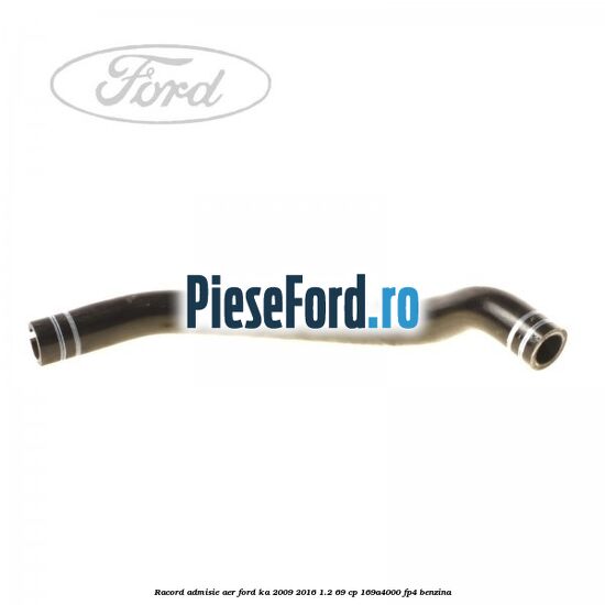 Racord admisie aer Ford Ka 2009-2016 1.2 69 cp 169A4000, FP4 benzina