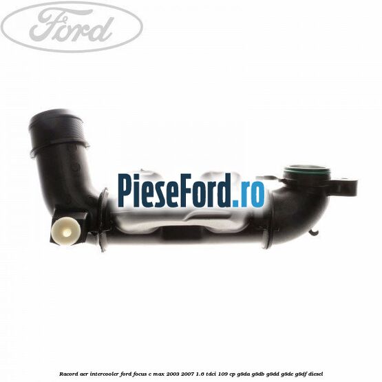 Racord aer intercooler Ford Focus C-Max 2003-2007 1.6 TDCi 109 cp Racord aer intercooler Ford Focus C-Max 2003-2007 1.6 TDCi 109 cp G8DA, G8DB, G8DD, G8DE, G8DF diesel