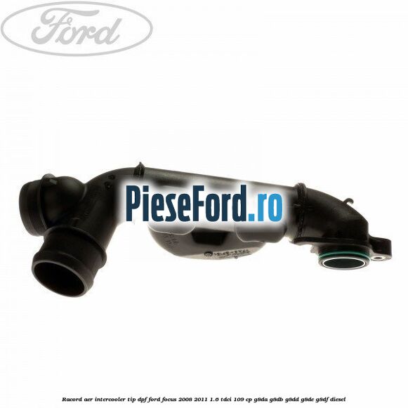 Racord aer intercooler tip DPF Ford Focus 2008-2011 1.6 TDCi 109 cp G8DA, G8DB, G8DD, G8DE, G8DF diesel