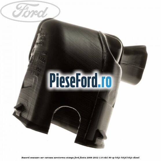 Racord evacuare aer carcasa aeroterma stanga Ford Fiesta 2008-2012 1.6 TDCi 90 cp HHJC, HHJD, HHJE diesel