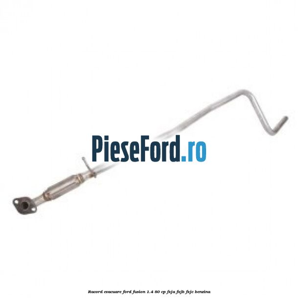 Racord evacuare Ford Fusion 1.4 80 cp FXJA, FXJB, FXJC benzina