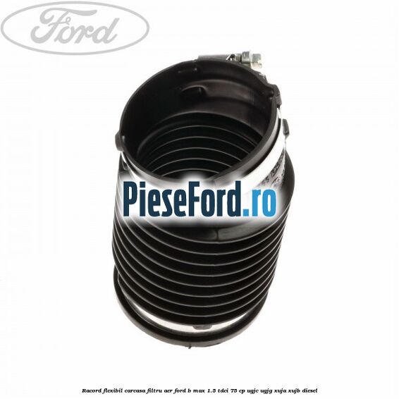 Racord flexibil carcasa filtru aer Ford B-Max 1.5 TDCi 75 cp UGJC, UGJG, XUJA, XUJB diesel