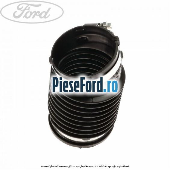 Racord flexibil carcasa filtru aer Ford B-Max 1.5 TDCi 95 cp XVJA, XVJC diesel