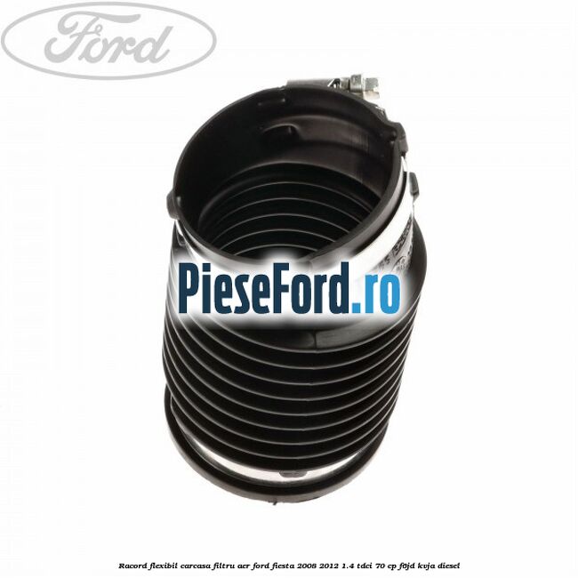 Racord flexibil carcasa filtru aer Ford Fiesta 2008-2012 1.4 TDCi 70 cp Racord flexibil carcasa filtru aer Ford Fiesta 2008-2012 1.4 TDCi 70 cp F6JD, KVJA diesel