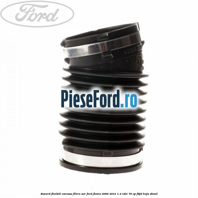 Racord flexibil carcasa filtru aer Ford Fiesta 2008-2012 1.4 TDCi 70 cp Racord flexibil carcasa filtru aer Ford Fiesta 2008-2012 1.4 TDCi 70 cp F6JD, KVJA diesel