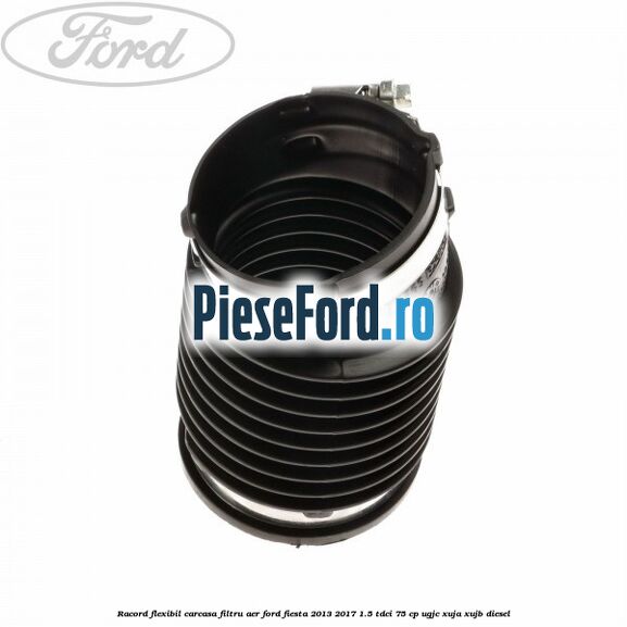 Racord flexibil carcasa filtru aer Ford Fiesta 2013-2017 1.5 TDCi 75 cp UGJC, XUJA, XUJB diesel