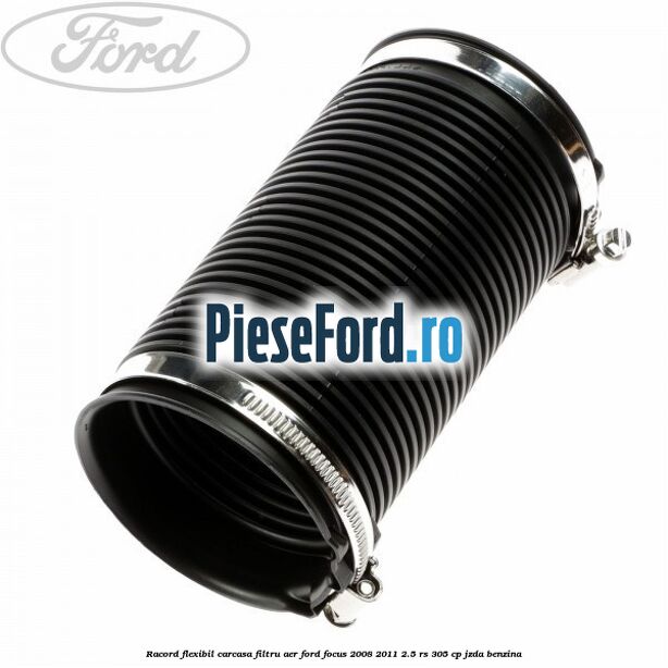 Racord flexibil carcasa filtru aer Ford Focus 2008-2011 2.5 RS 305 cp JZDA benzina