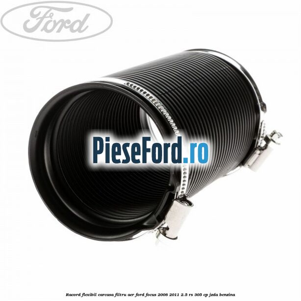 Racord flexibil carcasa filtru aer Ford Focus 2008-2011 2.5 RS 305 cp JZDA benzina