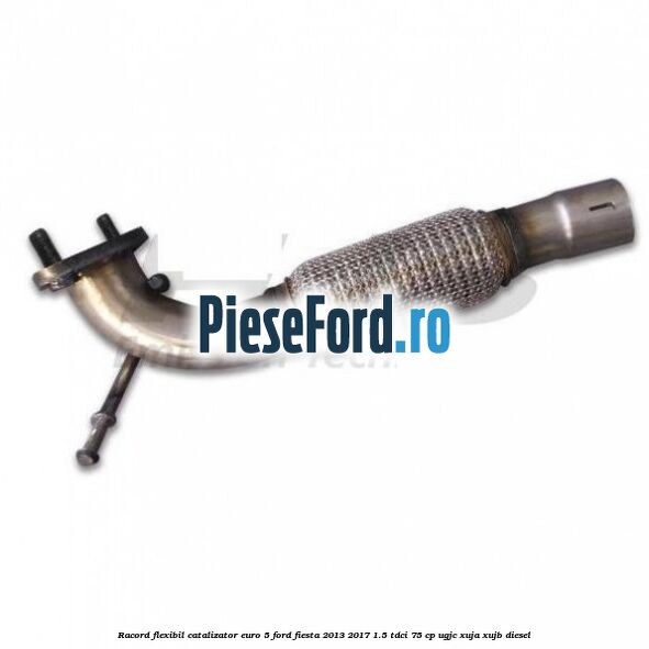 Racord flexibil catalizator euro 5 Ford Fiesta 2013-2017 1.5 TDCi 75 cp UGJC, XUJA, XUJB diesel