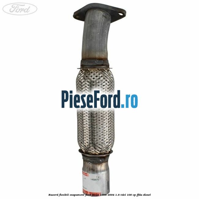 Racord flexibil esapament Ford Focus 1998-2004 1.8 TDCi 100 cp FFDA diesel