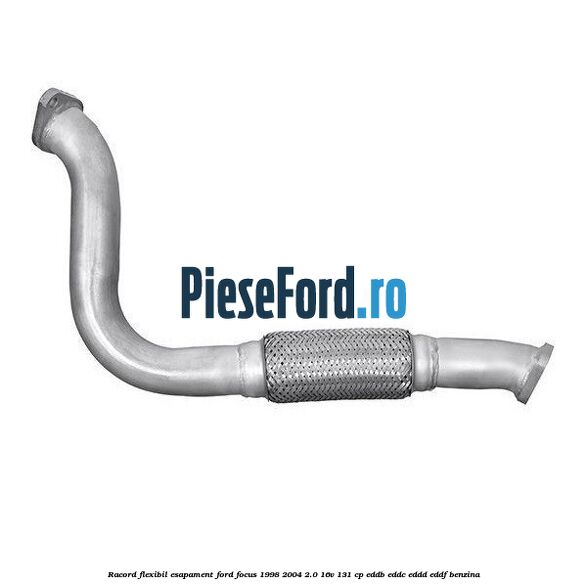 Racord flexibil esapament Ford Focus 1998-2004 2.0 16V 131 cp EDDB, EDDC, EDDD, EDDF benzina