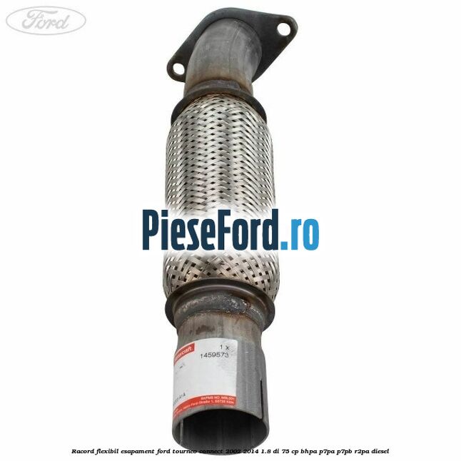 Racord flexibil esapament Ford Tourneo Connect 2002-2014 1.8 Di 75 cp Racord flexibil esapament Ford Tourneo Connect 2002-2014 1.8 Di 75 cp BHPA, P7PA, P7PB, R2PA diesel