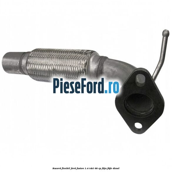 Racord flexibil Ford Fusion 1.4 TDCi 68 cp F6JA, F6JB diesel