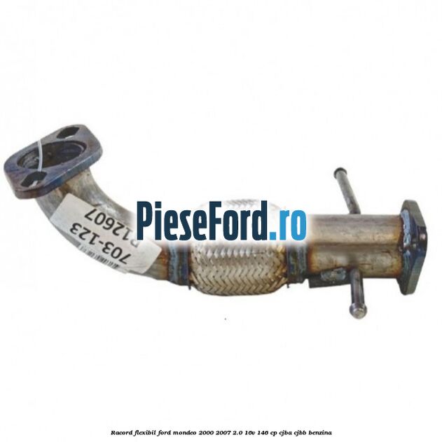 Racord flexibil Ford Mondeo 2000-2007 2.0 16V 146 cp Racord flexibil Ford Mondeo 2000-2007 2.0 16V 146 cp CJBA, CJBB benzina