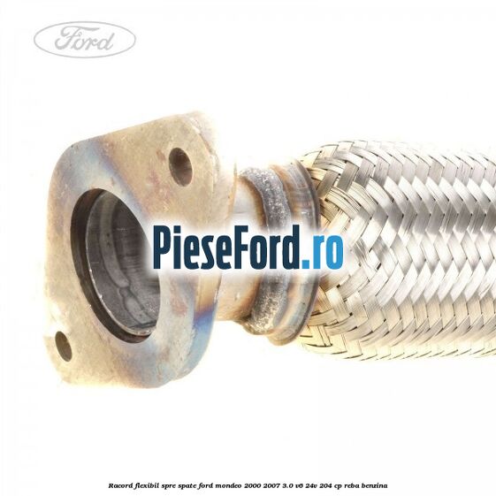 Racord flexibil spre spate Ford Mondeo 2000-2007 3.0 V6 24V 204 cp REBA benzina