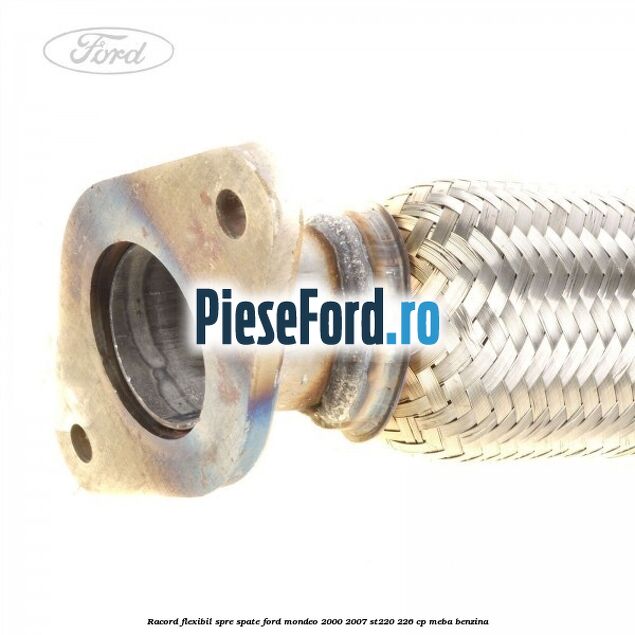 Racord flexibil spre spate Ford Mondeo 2000-2007 ST220 226 cp Racord flexibil spre spate Ford Mondeo 2000-2007 ST220 226 cp MEBA benzina