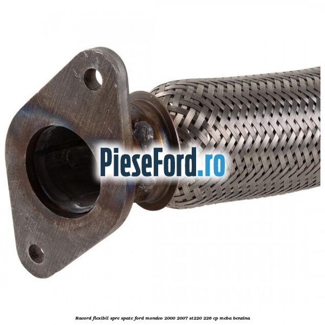 Racord flexibil spre spate Ford Mondeo 2000-2007 ST220 226 cp Racord flexibil spre spate Ford Mondeo 2000-2007 ST220 226 cp MEBA benzina