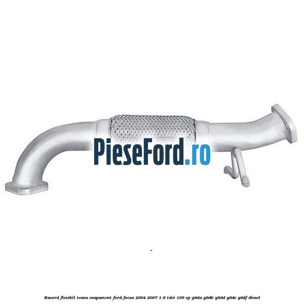 Racord flexibil teava esapament Ford Focus 2004-2007 1.6 TDCi 109 cp G8DA, G8DB, G8DD, G8DE, G8DF diesel