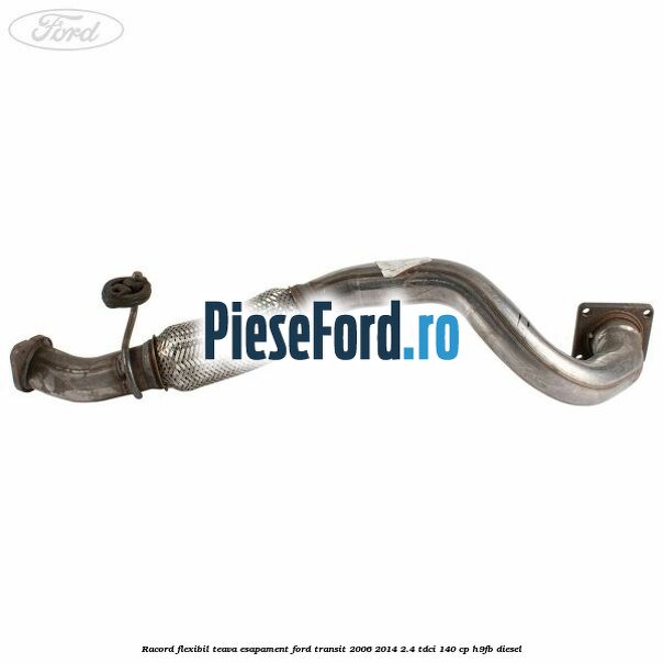 Racord flexibil teava esapament Ford Transit 2006-2014 2.4 TDCi 140 cp H9FB diesel
