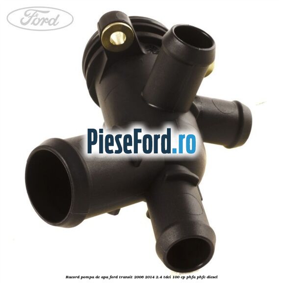 Racord pompa de apa Ford Transit 2006-2014 2.4 TDCi 100 cp PHFA, PHFC diesel