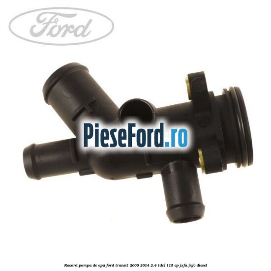Racord pompa de apa Ford Transit 2006-2014 2.4 TDCi 115 cp JXFA, JXFC diesel
