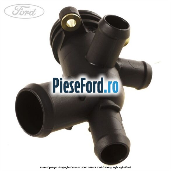Racord pompa de apa Ford Transit 2006-2014 3.2 TDCi 200 cp SAFA, SAFB diesel