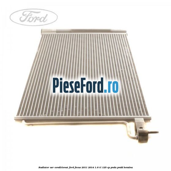 Radiator aer conditionat Ford Focus 2011-2014 1.6 Ti 125 cp Radiator aer conditionat Ford Focus 2011-2014 1.6 Ti 125 cp PNDA, PNDD benzina