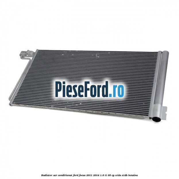 Radiator aer conditionat Ford Focus 2011-2014 1.6 Ti 85 cp Radiator aer conditionat Ford Focus 2011-2014 1.6 Ti 85 cp XTDA, XTDB benzina