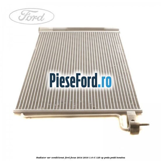 Radiator aer conditionat Ford Focus 2014-2018 1.6 Ti 125 cp