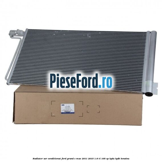 Radiator aer conditionat Ford Grand C-Max 2011-2015 1.6 Ti 105 cp IQDA, IQDB benzina
