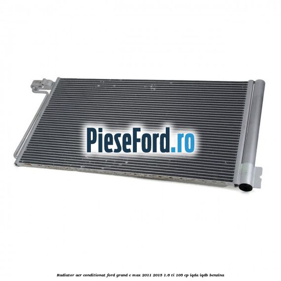 Radiator aer conditionat Ford Grand C-Max 2011-2015 1.6 Ti 105 cp IQDA, IQDB benzina