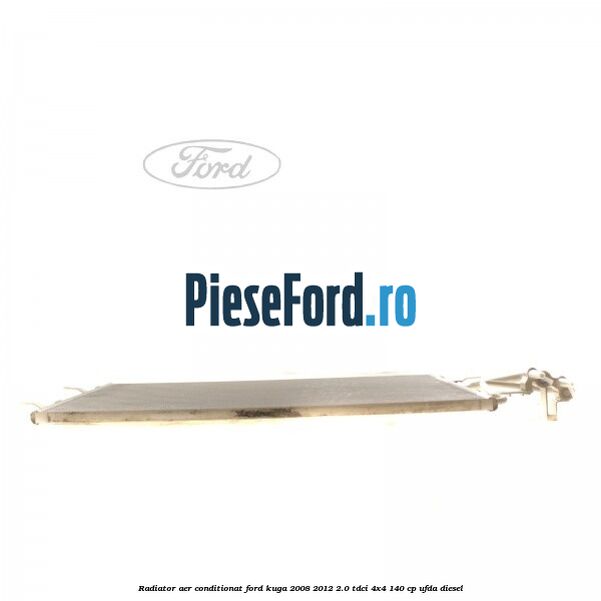 Radiator aer conditionat Ford Kuga 2008-2012 2.0 TDCI 4x4 140 cp UFDA diesel