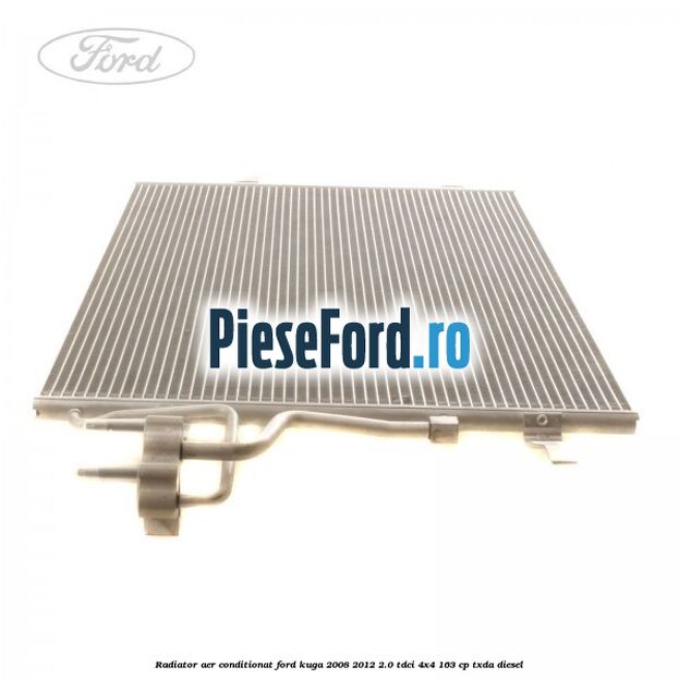 Radiator aer conditionat Ford Kuga 2008-2012 2.0 TDCI 4x4 163 cp Radiator aer conditionat Ford Kuga 2008-2012 2.0 TDCI 4x4 163 cp TXDA diesel