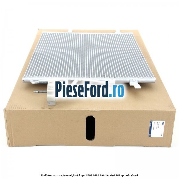 Radiator aer conditionat Ford Kuga 2008-2012 2.0 TDCI 4x4 163 cp Radiator aer conditionat Ford Kuga 2008-2012 2.0 TDCI 4x4 163 cp TXDA diesel