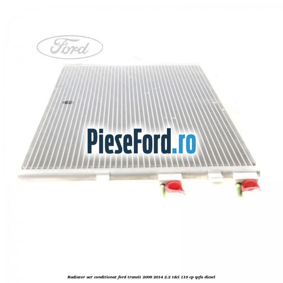 Radiator aer conditionat Ford Transit 2006-2014 2.2 TDCi 110 cp Radiator aer conditionat Ford Transit 2006-2014 2.2 TDCi 110 cp QVFA diesel