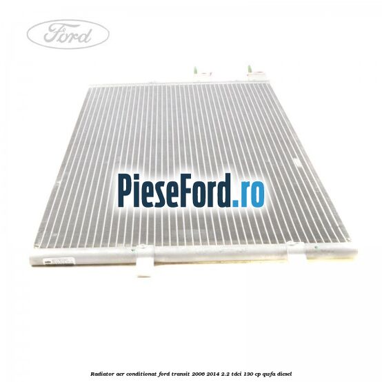 Radiator aer conditionat Ford Transit 2006-2014 2.2 TDCi 130 cp QWFA diesel
