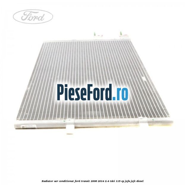 Radiator aer conditionat Ford Transit 2006-2014 2.4 TDCi 115 cp JXFA, JXFC diesel