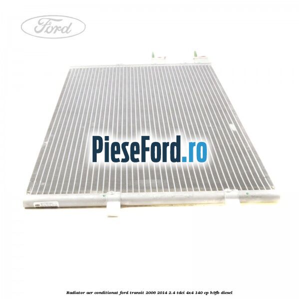 Radiator aer conditionat Ford Transit 2006-2014 2.4 TDCi 4x4 140 cp Radiator aer conditionat Ford Transit 2006-2014 2.4 TDCi 4x4 140 cp H9FB diesel