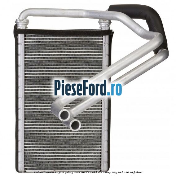 Radiator aeroterma Ford Galaxy 2015-2023 2.0 TDCi 4x4 180 cp T8CG, T8CH, T8CI, T8CJ diesel