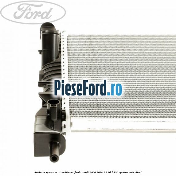 Radiator apa cu aer conditionat Ford Transit 2006-2014 2.2 TDCi 136 cp USRA, USRB diesel