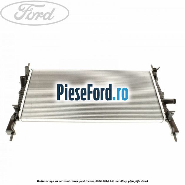 Radiator apa cu aer conditionat Ford Transit 2006-2014 2.2 TDCi 85 cp P8FA, P8FB diesel