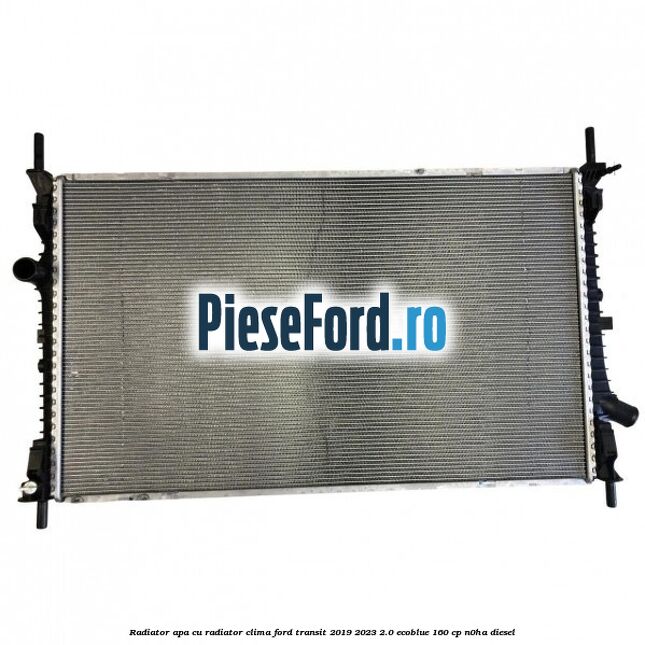 Radiator apa cu radiator clima Ford Transit 2019-2023 2.0 EcoBlue 160 cp N0HA diesel