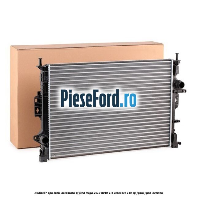 Radiator apa cutie automata 6F Ford Kuga 2013-2016 1.6 EcoBoost 150 cp JQMA, JQMB benzina
