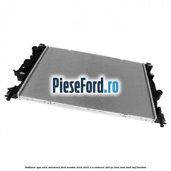 Radiator apa cutie automata Ford Mondeo 2014-2018 2.0 EcoBoost 203 cp TNCA, TNCB, TNCD, TNCF benzina