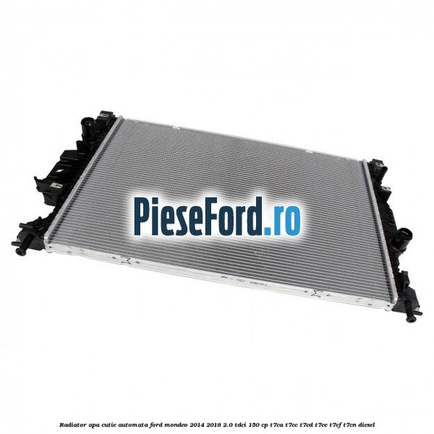 Radiator apa cutie automata Ford Mondeo 2014-2018 2.0 TDCi 150 cp Radiator apa cutie automata Ford Mondeo 2014-2018 2.0 TDCi 150 cp T7CA, T7CC, T7CD, T7CE, T7CF, T7CN diesel