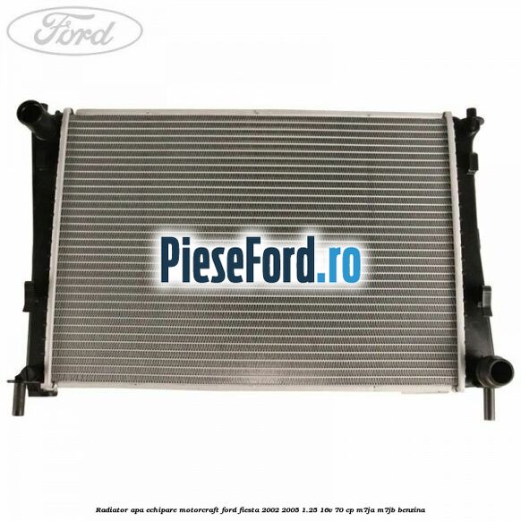 Radiator apa echipare Motorcraft Ford Fiesta 2002-2005 1.25 16V 70 cp M7JA, M7JB benzina